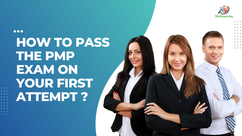 How to Pass the PMP Exam on Your First Attempt: Expert Tips - ShriLearning
